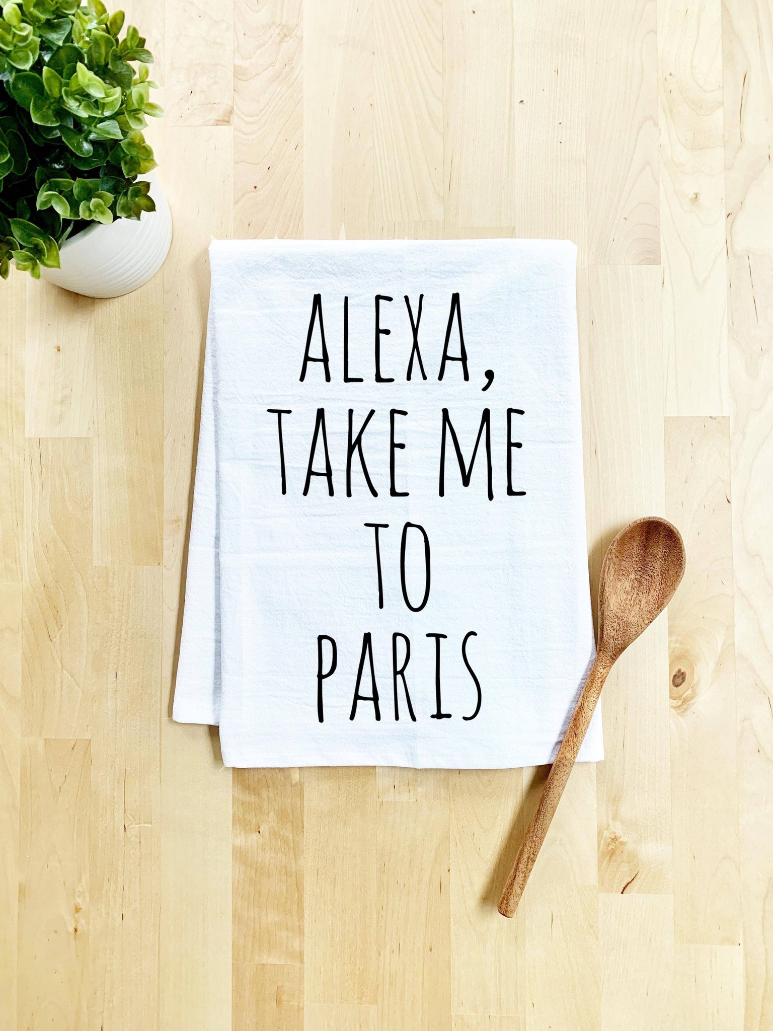 Alexa Take me to Paris White Tea Towel Dish Towel